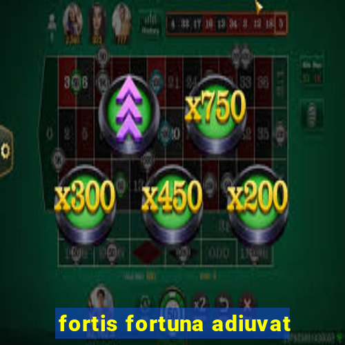 fortis fortuna adiuvat